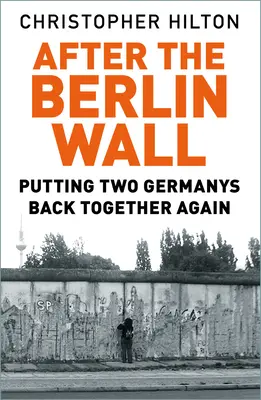 Po Berlínskom múre: Dve Nemecka opäť pohromade - After the Berlin Wall: Putting Two Germanys Back Together Again