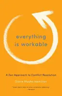 Všetko je uskutočniteľné: Zenový prístup k riešeniu konfliktov - Everything Is Workable: A Zen Approach to Conflict Resolution
