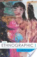 Etnografické ja: Metodologický román o autoetnografii - The Ethnographic I: A Methodological Novel about Autoethnography
