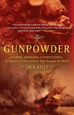 Strelný prach: Alchýmia, bomby a pyrotechnika: História výbušniny, ktorá zmenila svet - Gunpowder: Alchemy, Bombards, and Pyrotechnics: The History of the Explosive That Changed the World