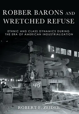 Robber Barons and Wretched Refuse: Ethnic and Class Dynamics During the Era of American Industrialization