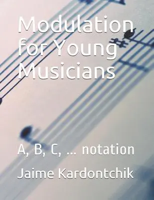 Modulácia pre mladých hudobníkov: notový zápis: A, B, C, ... - Modulation for Young Musicians: A, B, C, ... notation