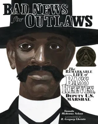 Zlé správy pre zločincov: Reeves, zástupca amerického šerifa: pozoruhodný život Bassa Reevesa - Bad News for Outlaws: The Remarkable Life of Bass Reeves, Deputy U.S. Marshal