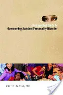 Základná príručka na prekonanie vyhýbavej poruchy osobnosti - The Essential Guide to Overcoming Avoidant Personality Disorder