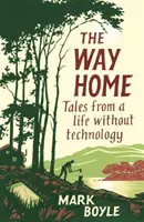 Cesta domov: Príbehy zo života bez technológií - The Way Home: Tales from a Life Without Technology