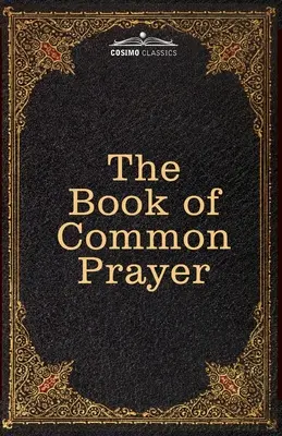 The Book of the Common Prayer: and Administration of the Sacraments and other Rites and Ceremonies of the Church, after the use of the Church of Engl - The Book of Common Prayer: and Administration of the Sacraments and other Rites and Ceremonies of the Church, after the use of the Church of Engl