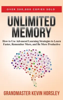 Neobmedzená pamäť: Ako používať pokročilé stratégie učenia, aby ste sa učili rýchlejšie, zapamätali si viac a boli viac - Unlimited Memory: How to Use Advanced Learning Strategies to Learn Faster, Remember More and be More