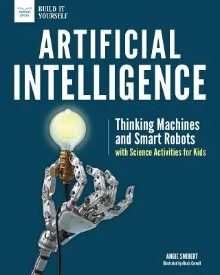 Umelá inteligencia: Intelektuálna inteligencia: Mysliace stroje a inteligentné roboty s vedeckými aktivitami pre deti - Artificial Intelligence: Thinking Machines and Smart Robots with Science Activities for Kids