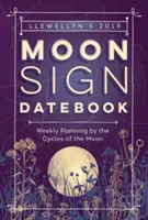 Llewellyn's Moon Sign Datebook 2018 - Týždenné plánovanie podľa cyklov Mesiaca - Llewellyn's Moon Sign Datebook 2018 - Weekly Planning by the Cycles of the Moon