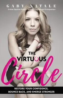 Cnostný kruh: Obnovte svoju sebadôveru, vráťte sa späť a buďte silnejší - The Virtuous Circle: Restore Your Confidence, Bounce Back, and Emerge Stronger