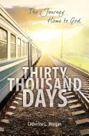 Tridsaťtisíc dní: Cesta domov k Bohu - Thirty Thousand Days: The Journey Home to God