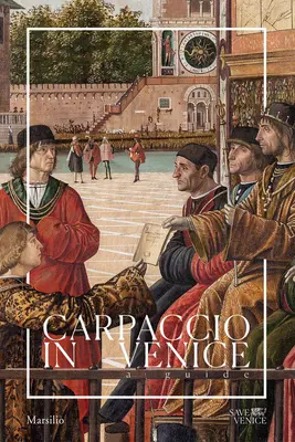 Carpaccio v Benátkach: Sprievodca - Carpaccio in Venice: A Guide