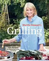 Grilovanie Marthy Stewartovej: Kuchařka Stewartovej: 125+ receptov na veľké i malé oslavy: kuchárska kniha - Martha Stewart's Grilling: 125+ Recipes for Gatherings Large and Small: A Cookbook