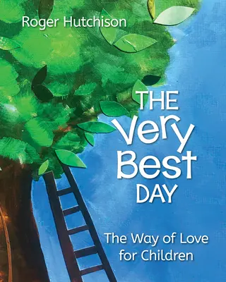 Ten najlepší deň: Cesta lásky pre deti - The Very Best Day: The Way of Love for Children