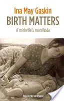 Na pôrode záleží - Manifest pôrodnej asistentky - Birth Matters - A Midwife's Manifesta
