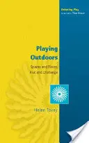 Hra vonku: Priestory a miesta, riziko a výzva - Playing Outdoors: Spaces and Places, Risk and Challenge