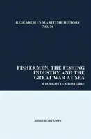 Rybári, rybársky priemysel a veľká vojna na mori: Zabudnutá história? - Fishermen, the Fishing Industry and the Great War at Sea: A Forgotten History?