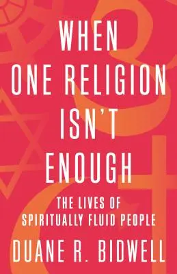 Keď jedno náboženstvo nestačí: Život duchovne premenlivých ľudí - When One Religion Isn't Enough: The Lives of Spiritually Fluid People