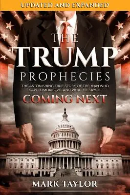Trumpove proroctvá: a čo podľa neho príde v budúcnosti - The Trump Prophecies: The Astonishing True Story of the Man Who Saw Tomorrow...and What He Says Is Coming Next