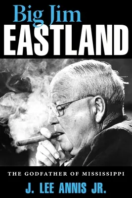 Veľký Jim Eastland: Krstný otec Mississippi - Big Jim Eastland: The Godfather of Mississippi