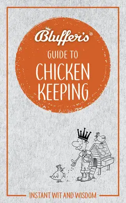 Blufferov sprievodca chovom kurčiat: Okamžitý dôvtip a múdrosť - Bluffer's Guide to Chicken Keeping: Instant Wit and Wisdom