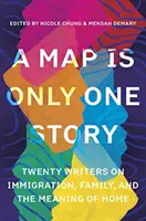 Mapa je len jeden príbeh: Dvadsať spisovateľov o prisťahovalectve, rodine a zmysle domova - A Map Is Only One Story: Twenty Writers on Immigration, Family, and the Meaning of Home