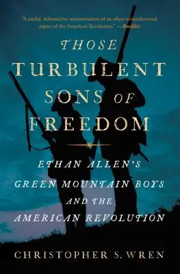 Tí búrliví synovia slobody: Ethan Allen's Green Mountain Boys and American Revolution (Chlapci zo Zelených hôr Ethana Allena a americká revolúcia) - Those Turbulent Sons of Freedom: Ethan Allen's Green Mountain Boys and the American Revolution