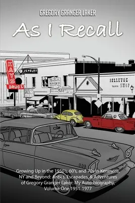 Ako si spomínam... Vyrastanie v päťdesiatych, šesťdesiatych a sedemdesiatych rokoch minulého storočia v Kenmore v štáte New York a inde: Gregory Granger Laker, môj autobiografický životopis - As I Recall... Growing up in the 1950s, 60s, and 70s in Kenmore, NY and Beyond: Antics, Escapades, & Adventures of Gregory Granger Laker, My Auto-biog