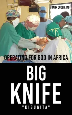 BIG KNIFE Kibugita: Kibugita: Operácia pre Boha v Afrike - BIG KNIFE Kibugita: Operating for God in Africa