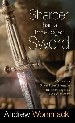 Ostrejší ako dvojsečný meč: Súhrn šestnástich mocných posolstiev, ktoré zmenili životy tisícov ľudí - Sharper Than a Two-Edged Sword: A Summary of Sixteen Powerful Messages That Have Changed the Lives of Thousands