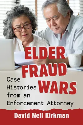 Podvodné vojny starších ľudí: Prípady od právnika zaoberajúceho sa vymáhaním práva - Elder Fraud Wars: Case Histories from an Enforcement Attorney