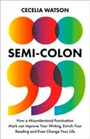 Stredník - Ako môže nepochopené interpunkčné znamienko zlepšiť vaše písanie, obohatiť vaše čítanie a dokonca zmeniť váš život - Semicolon - How a Misunderstood Punctuation Mark Can Improve Your Writing, Enrich Your Reading and Even Change Your Life