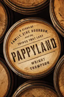 Pappyland: Príbeh o rodine, kvalitnom bourbone a veciach, ktoré pretrvávajú - Pappyland: A Story of Family, Fine Bourbon, and the Things That Last