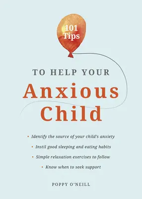101 tipov, ako pomôcť vášmu úzkostlivému dieťaťu: Ako pomôcť dieťaťu prekonať strach a obavy - 101 Tips to Help Your Anxious Child: Ways to Help Your Child Overcome Their Fears and Worries