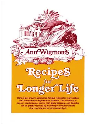 Recepty pre dlhší život: Ann Wigmoreová: Slávne recepty na omladenie a zbavenie sa degeneratívnych ochorení - Recipes for Longer Life: Ann Wigmore's Famous Recipes for Rejuvenation and Freedom from Degenerative Diseases