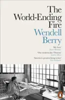 World-Ending Fire - The Essential Wendell Berry