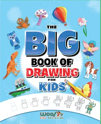 Veľká kniha kreslenia: Veľká kniha kreslenia: viac ako 500 výziev na kreslenie pre deti a zábavné veci na čmáranie - The Big Book of Drawing: Over 500 Drawing Challenges for Kids and Fun Things to Doodle