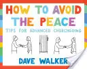 Ako sa vyhnúť pokoju: Tipy pre pokročilých v kostole - How to Avoid the Peace: Tips for Advanced Churchgoing