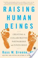 Výchova ľudských bytostí: Vytváranie spolupráce s vaším dieťaťom - Raising Human Beings: Creating a Collaborative Partnership with Your Child