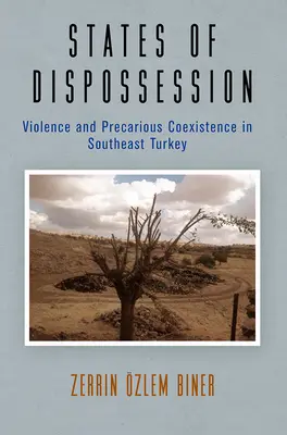 Stavy vyvlastnenia: Násilie a neisté spolužitie v juhovýchodnom Turecku - States of Dispossession: Violence and Precarious Coexistence in Southeast Turkey
