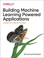 Budovanie aplikácií využívajúcich strojové učenie: Od nápadu k produktu - Building Machine Learning Powered Applications: Going from Idea to Product