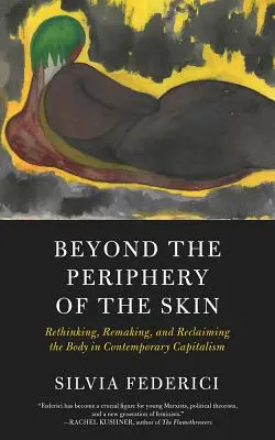 Za perifériou kože: Premyslenie, pretvorenie a znovuzískanie tela v súčasnom kapitalizme - Beyond the Periphery of the Skin: Rethinking, Remaking, and Reclaiming the Body in Contemporary Capitalism