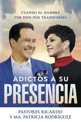 Adictos a Su Presencia / Závislí na jeho prítomnosti: Cuando El Hambre Por Dios Nos Transforma - Adictos a Su Presencia / Addicted to His Presence: Cuando El Hambre Por Dios Nos Transforma