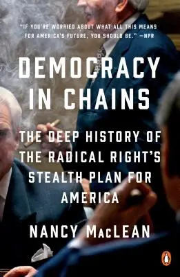 Demokracia v reťaziach: Hlboké dejiny skrytého plánu radikálnej pravice pre Ameriku - Democracy in Chains: The Deep History of the Radical Right's Stealth Plan for America