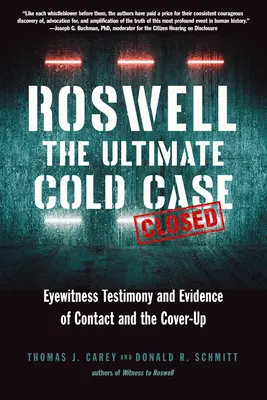 Roswell: Konečný studený prípad: Svedectvá očitých svedkov a dôkazy o kontakte a utajovaní - Roswell: The Ultimate Cold Case: Eyewitness Testimony and Evidence of Contact and the Cover-Up