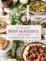 Kuchyňa slečny Maggie: Uvoľnená francúzska zábava - Miss Maggie's Kitchen: Relaxed French Entertaining