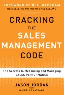 Prelomenie kódu riadenia predaja: Tajomstvo merania a riadenia výkonnosti predaja - Cracking the Sales Management Code: The Secrets to Measuring and Managing Sales Performance