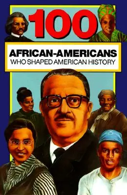 100 Afroameričanov, ktorí formovali americké dejiny - 100 African-Americans Who Shaped American History