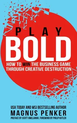 Hrajte odvážne: Ako vyhrať obchodnú hru prostredníctvom kreatívnej deštrukcie - Play Bold: How to Win the Business Game Through Creative Destruction