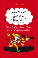 Ako sa zbaviť upíra (pomocou kečupu, strúčikov cesnaku a trochy predstavivosti) - How to Get Rid of a Vampire (Using Ketchup, Garlic Cloves and a Bit of Imagination)